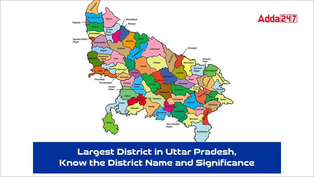 Largest District in Uttar Pradesh, Know the District Name and Significance