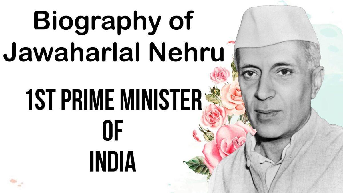Jawaharlal Nehru Biography: Early Life, Career, Achievements and Legacy