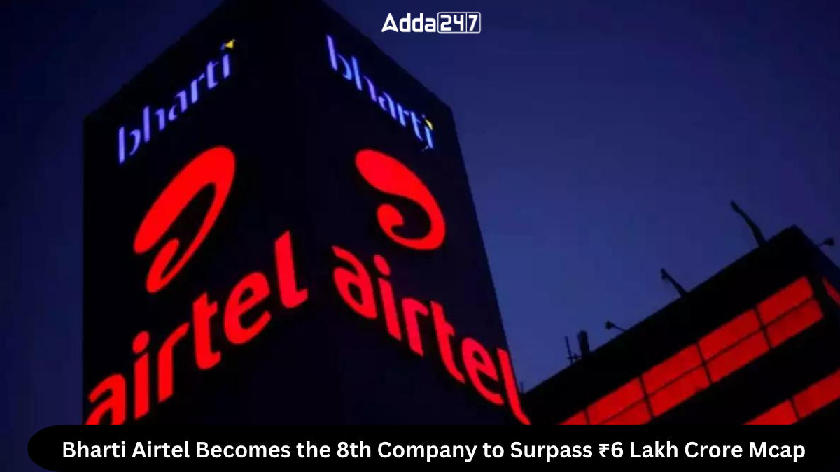 Bharti Airtel Becomes the 8th Company to Surpass ₹6 Lakh Crore Mcap
