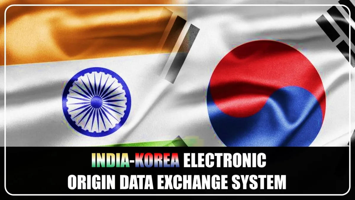 India-Korea Electronic Origin Data Exchange System (EODES) Launched for Swift Clearance of Imported Goods