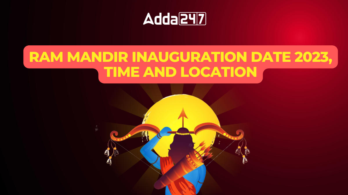 Ram Mandir Inauguration Date 2023, Time and Location