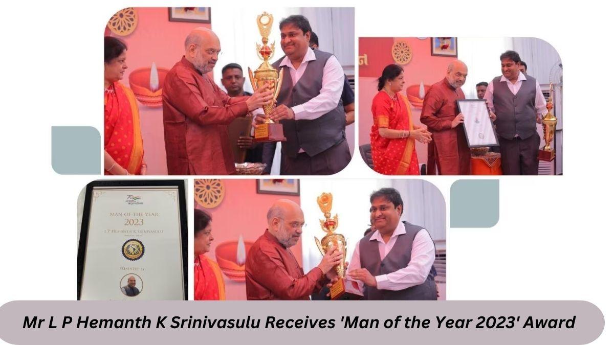 Mr L P Hemanth K Srinivasulu Receives 'Man of the Year 2023' Award from Home Minister Shri Amit Shah