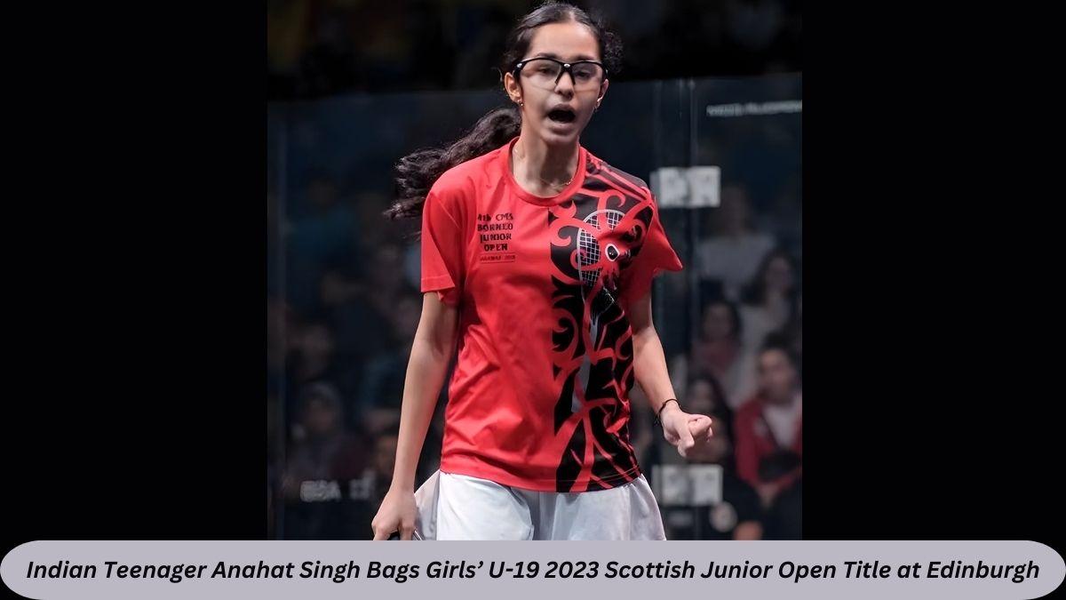 Indian Teenager Anahat Singh Bags Girls’ U-19 2023 Scottish Junior Open Title at Edinburgh