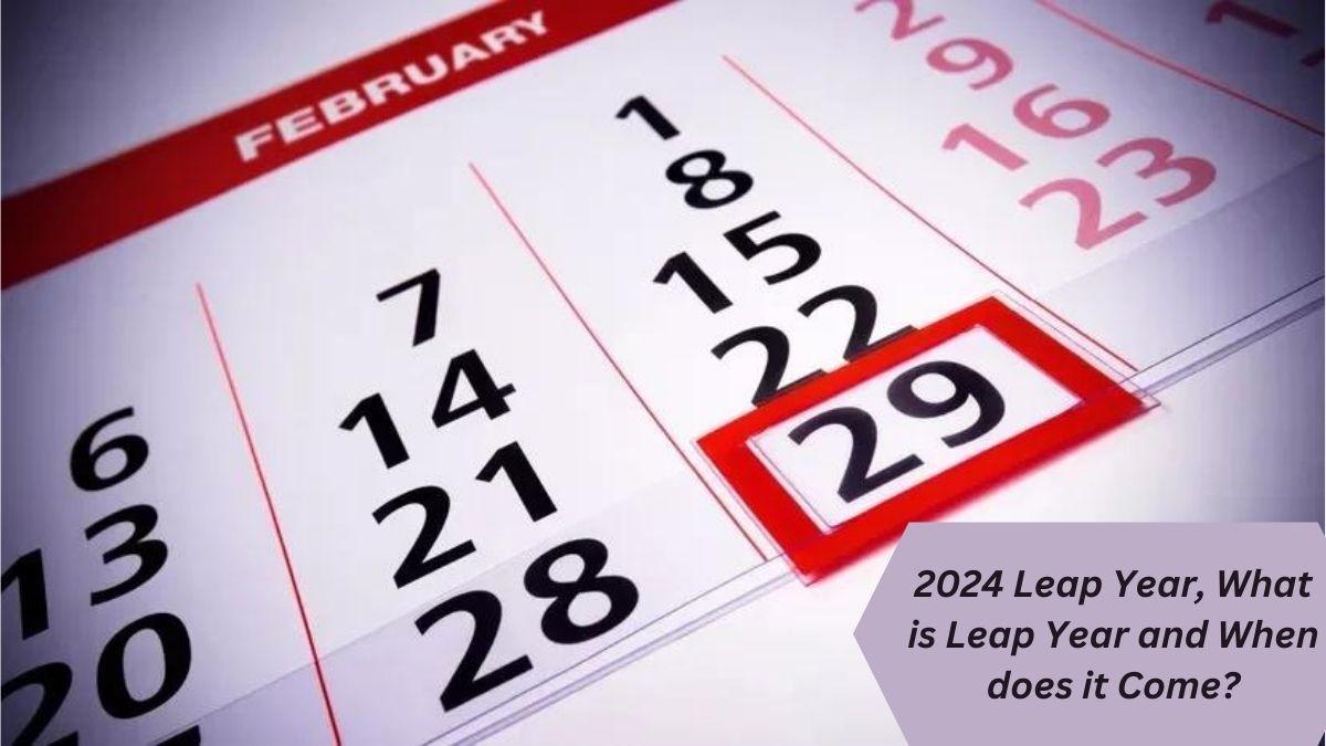 2024 Leap Year, What is Leap Year and When does it Come?