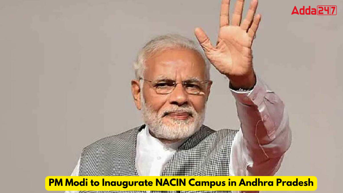 PM Modi to Inaugurate NACIN Campus in Andhra Pradesh