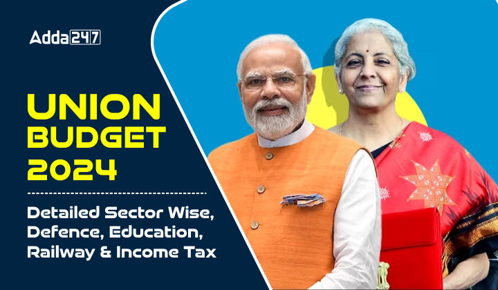 Union Budget 2024 Detailed Sector Wise, Defence, Education, Railway and Income Tax