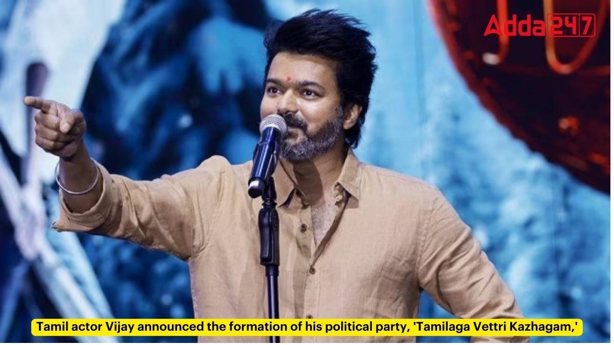 Tamil actor Vijay announced the formation of his political party, 'Tamilaga Vettri Kazhagam,'