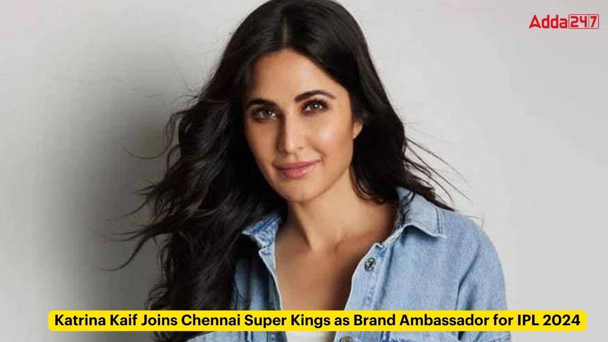Katrina Kaif Joins Chennai Super Kings as Brand Ambassador for IPL 2024