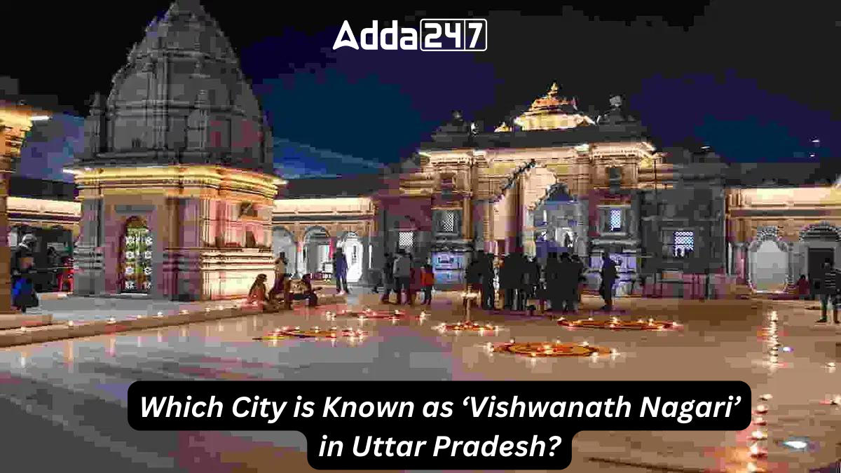 Which City of Uttar Pradesh is Known as 'Vishwanath Nagari'?