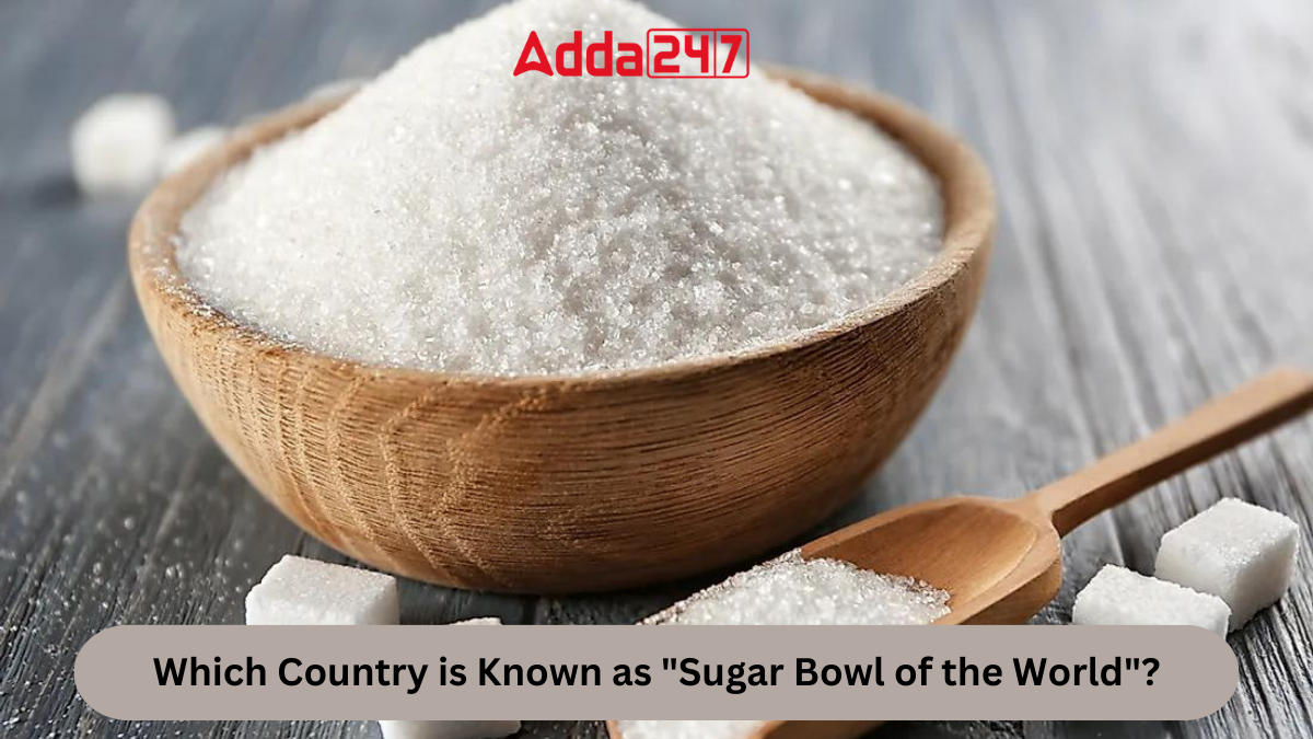 Which Country is Known as Sugar Bowl of the World