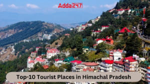 Top-10 Tourist Places in Himachal Pradesh