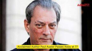 Acclaimed Author Paul Auster Passes Away at 77