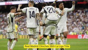 Real Madrid Clinches 36th La Liga Title