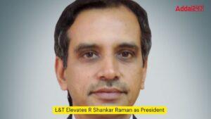 L&T Elevates R Shankar Raman as President