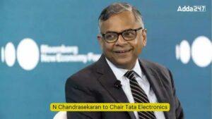 N Chandrasekaran to Chair Tata Electronics