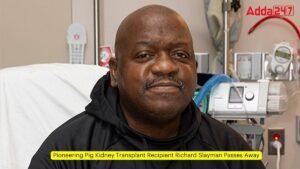 Pioneering Pig Kidney Transplant Recipient Richard Slayman Passes Away