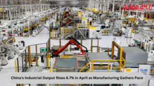 China's Industrial Output Rises 6.7% in April as Manufacturing Gathers Pace