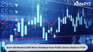 Govt will Receive 30% More Dividend From Public Sector Banks in FY24