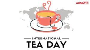 International Tea Day 2024, Date, History and Objective