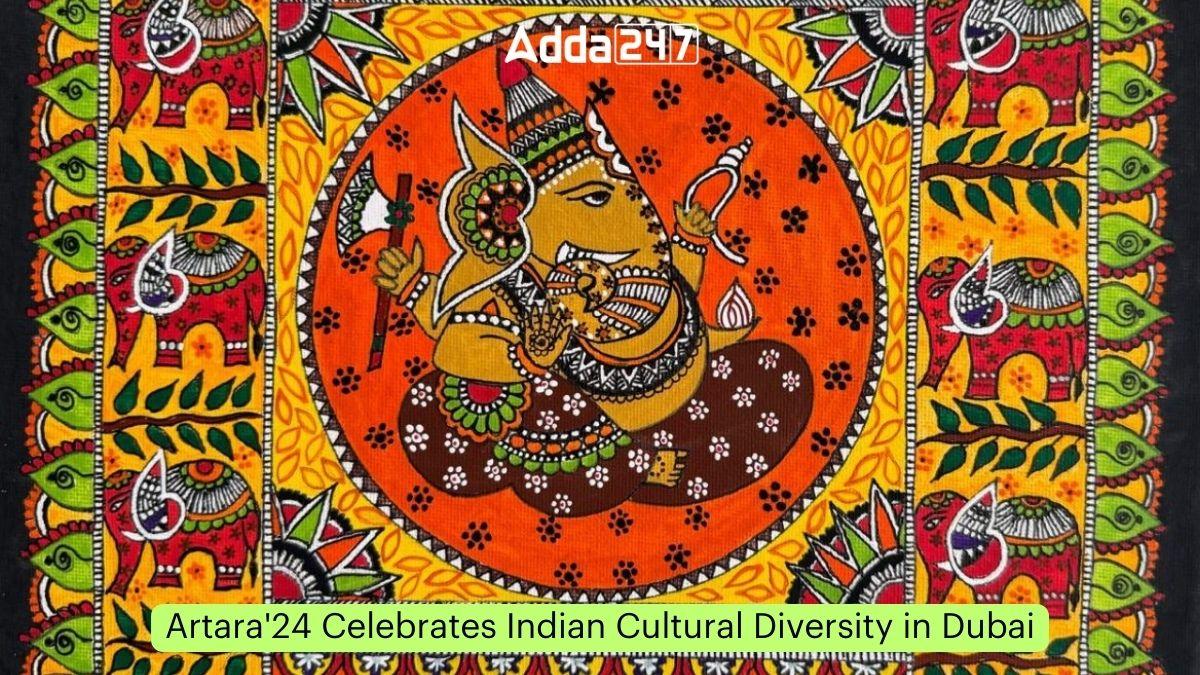 Artara'24 Celebrates Indian Cultural Diversity in Dubai