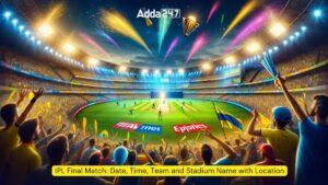 IPL Final Match: Date, Time, Team and Stadium Name with Location