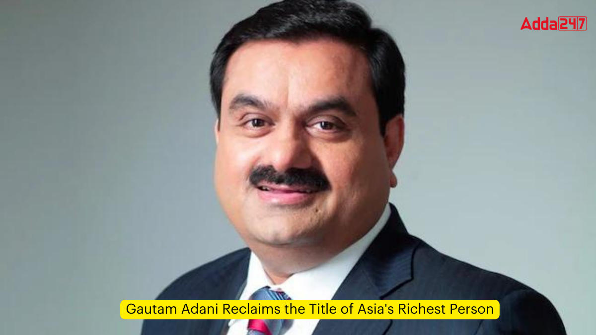 Gautam Adani Reclaims the Title of Asia's Richest Person