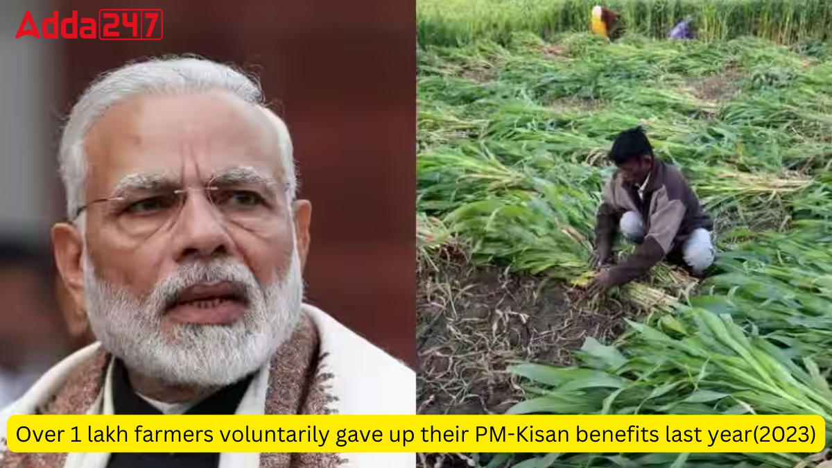 Over 1 lakh farmers voluntarily gave up their PM-Kisan benefits last year(2023)