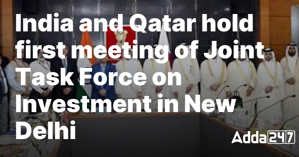 India-Qatar Joint Task Force on Investment Convenes in New Delhi