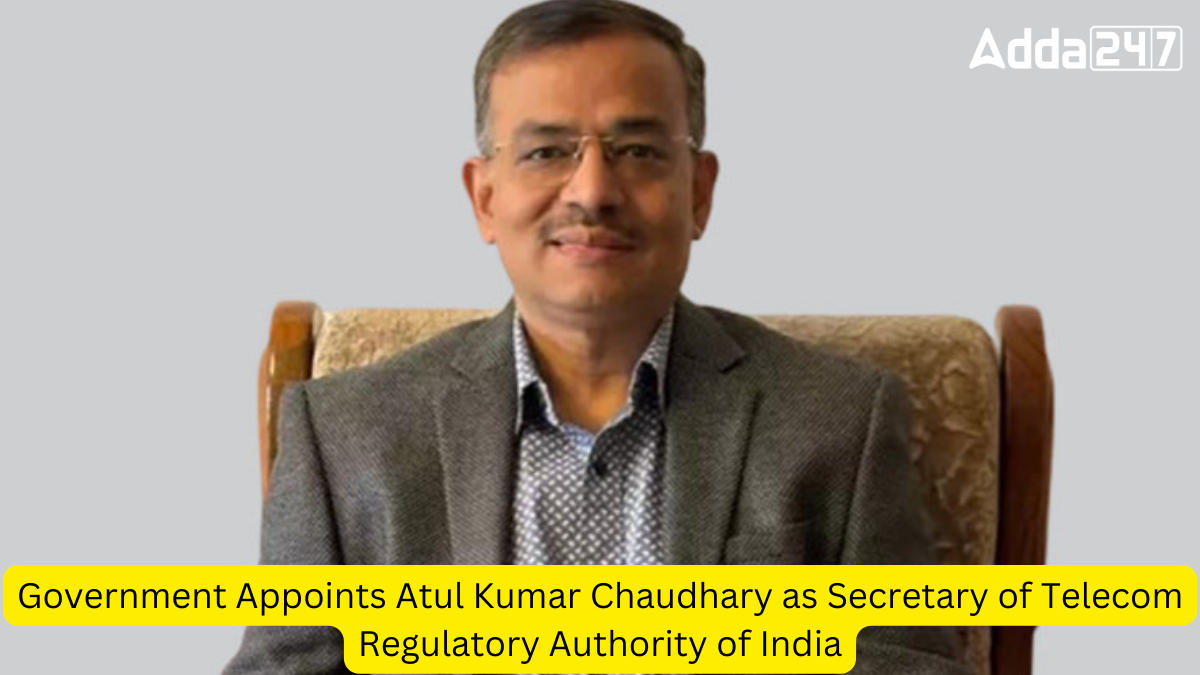Government Appoints Atul Kumar Chaudhary as Secretary of Telecom Regulatory Authority of India