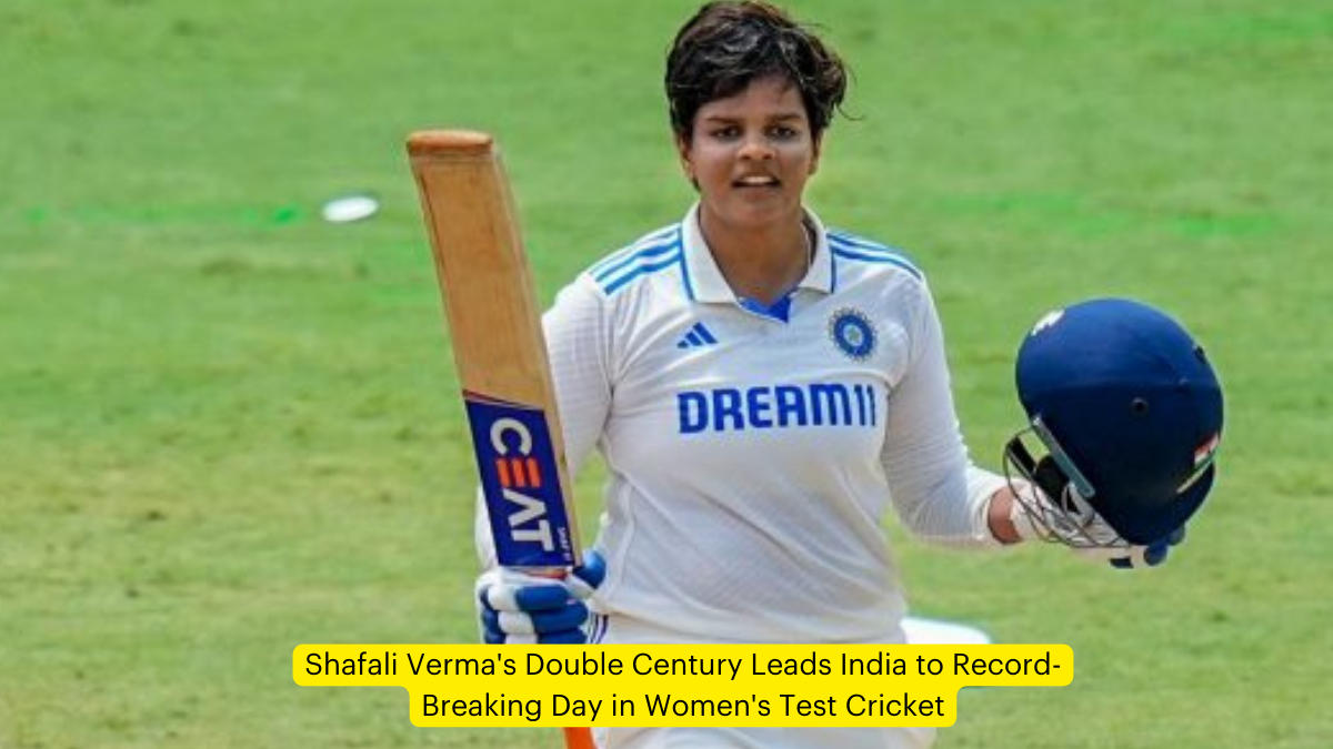 Shafali Verma's Double Century Leads India to Record-Breaking Day in Women's Test Cricket