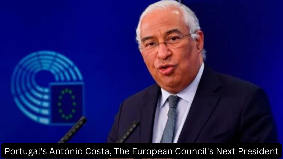 Portugal's António Costa, The European Council's Next President