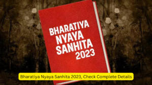 Bharatiya Nyaya Sanhita 2023, Check Complete Details