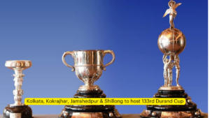 Kolkata, Kokrajhar, Jamshedpur & Shillong to host 133rd Durand Cup