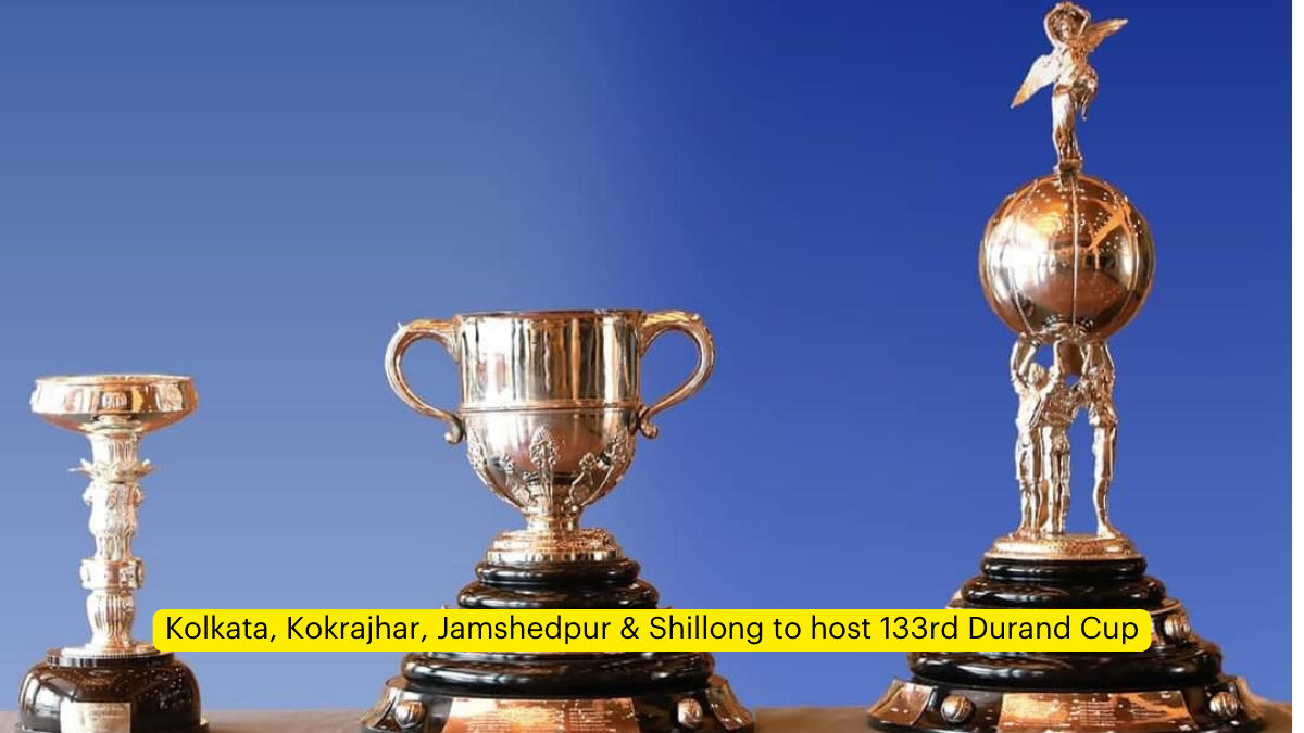 Kolkata, Kokrajhar, Jamshedpur & Shillong to host 133rd Durand Cup