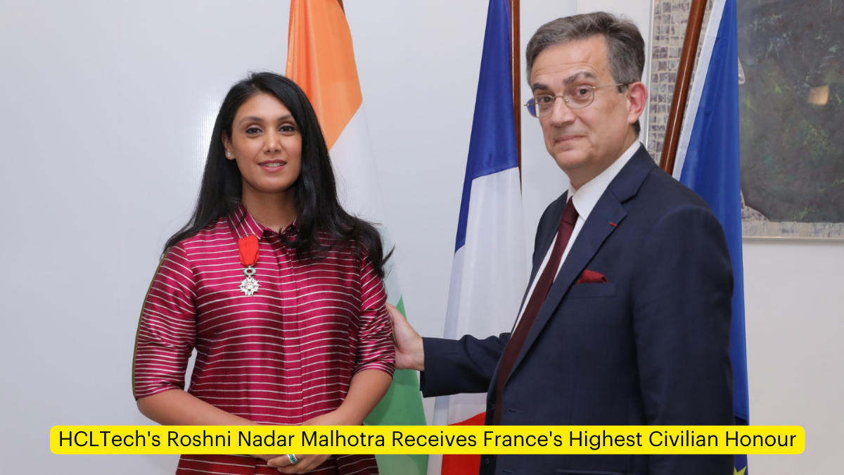 HCLTech's Roshni Nadar Malhotra Receives France's Highest Civilian Honour