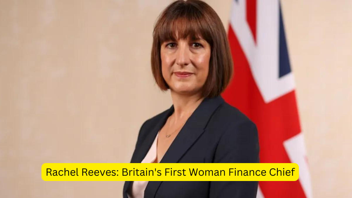 Rachel Reeves: Britain's First Woman Finance Chief