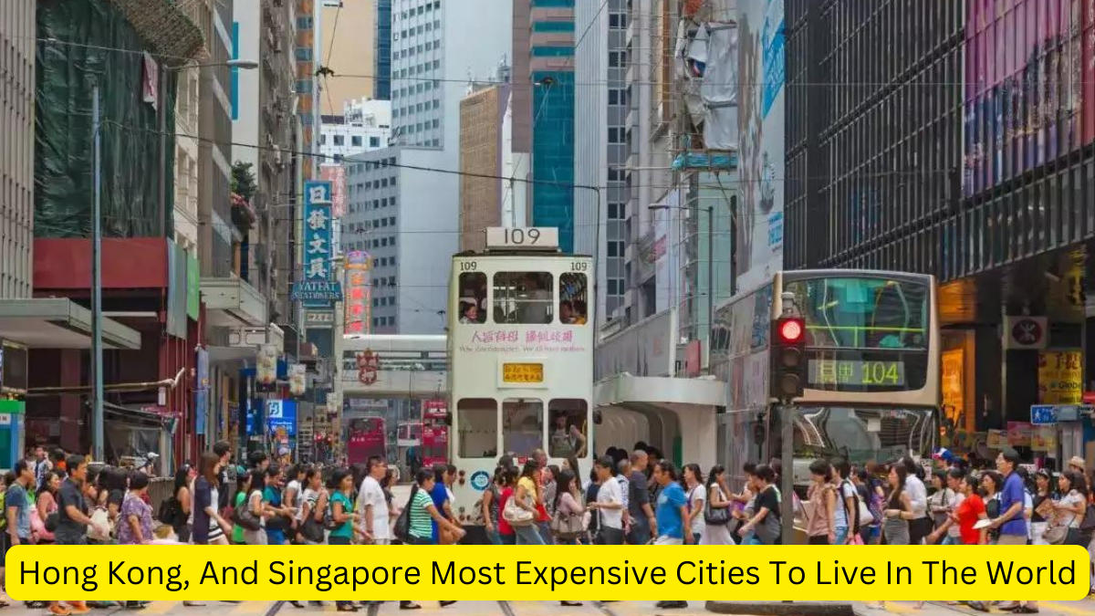 Hong Kong, And Singapore Most Expensive Cities To Live In The World