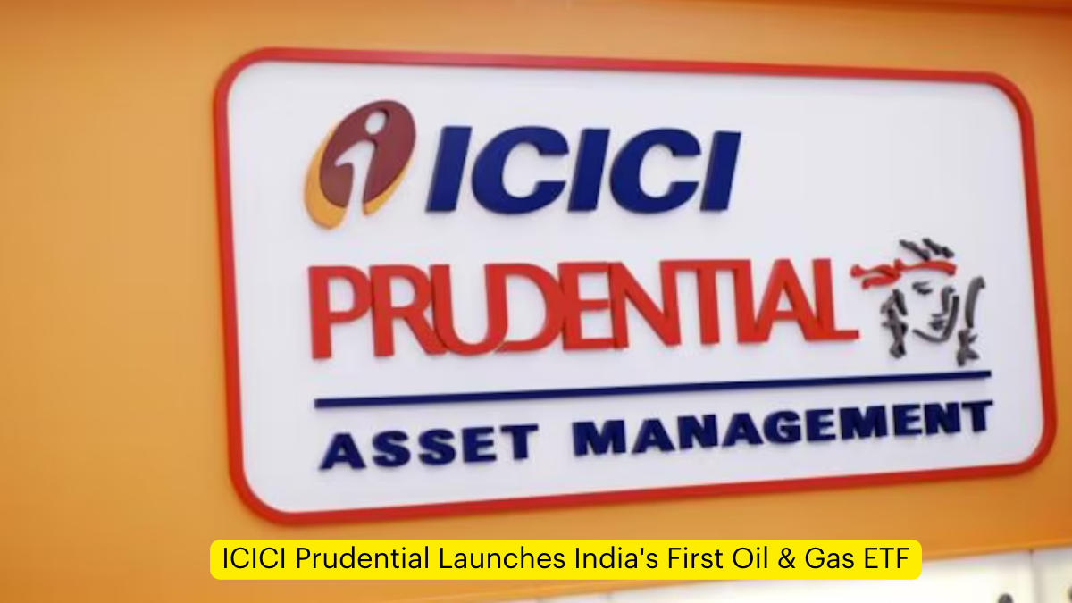 ICICI Prudential Launches India's First Oil & Gas ETF