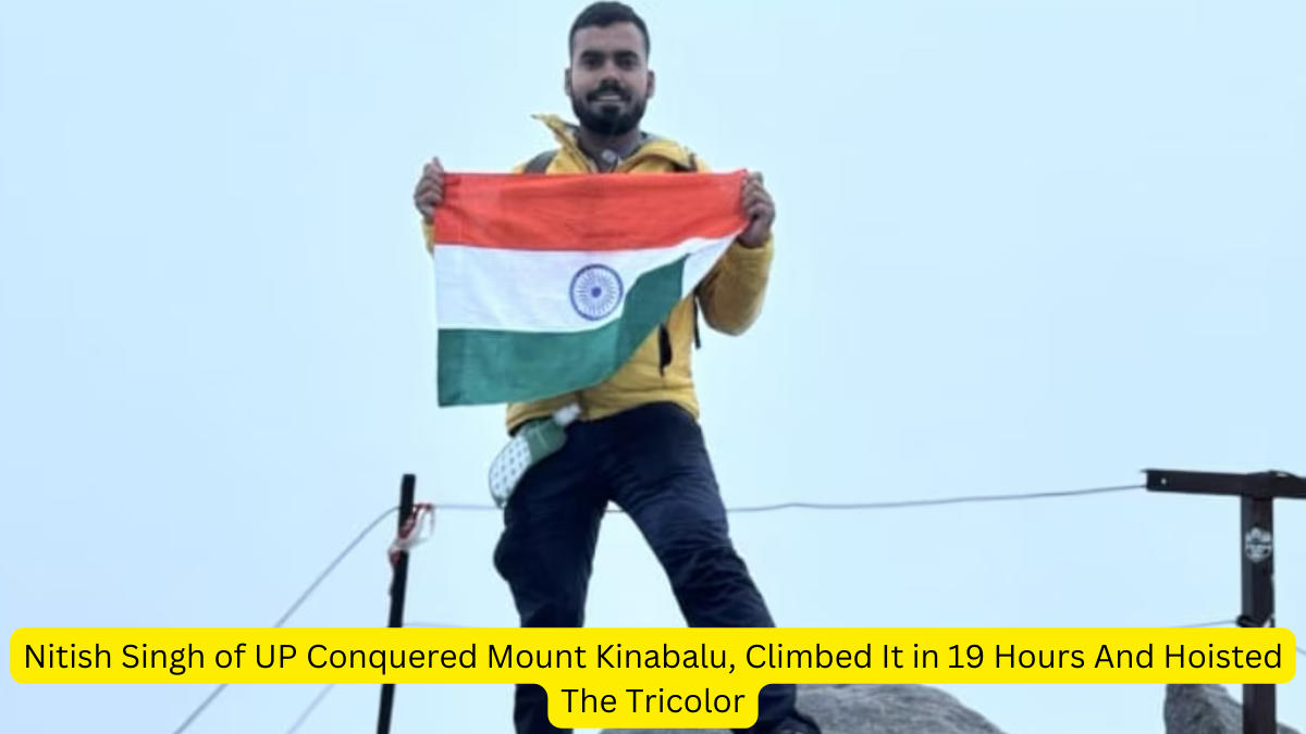 Nitish Singh of UP Conquered Mount Kinabalu, Climbed It in 19 Hours And Hoisted The Tricolor
