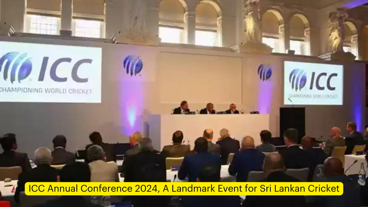 ICC Annual Conference 2024, A Landmark Event for Sri Lankan Cricket