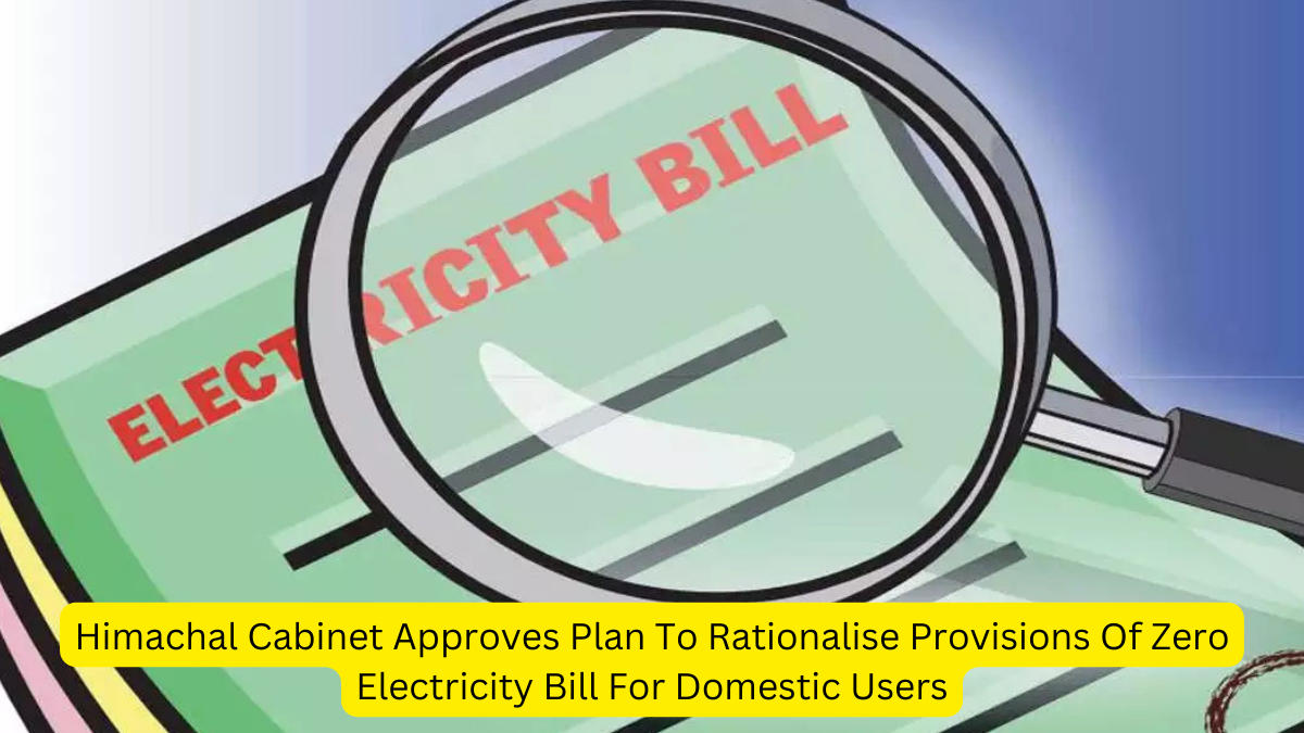 Himachal Cabinet Approves Plan To Rationalise Provisions Of Zero Electricity Bill For Domestic Users