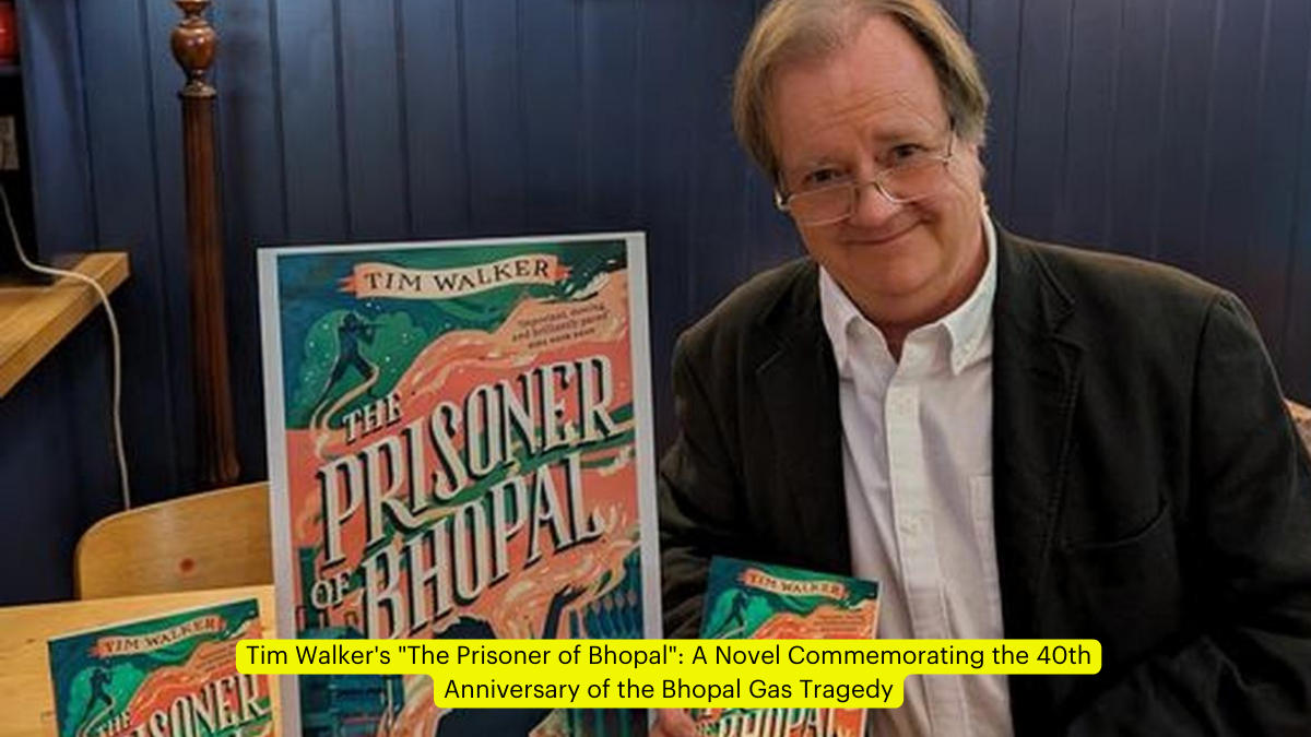 Tim Walker's "The Prisoner of Bhopal": A Novel Commemorating the 40th Anniversary of the Bhopal Gas Tragedy