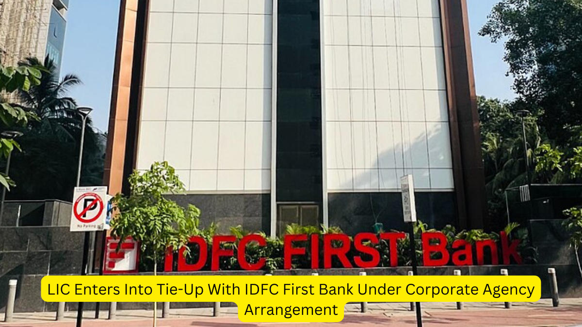 LIC Enters Into Tie-Up With IDFC First Bank Under Corporate Agency Arrangement