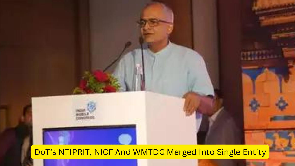 DoT’s NTIPRIT, NICF And WMTDC Merged Into Single Entity