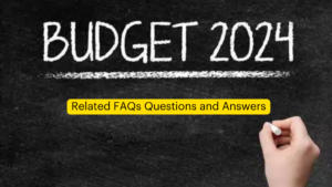 Union Budgets 2024-25 Related FAQs Questions and Answers