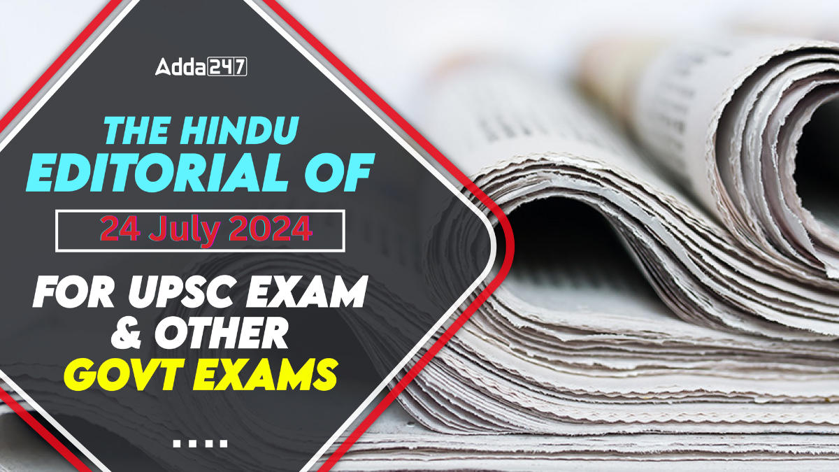 The Hindu Editorial Of 24 July 2024 For UPSC Exam & Other Govt Exams