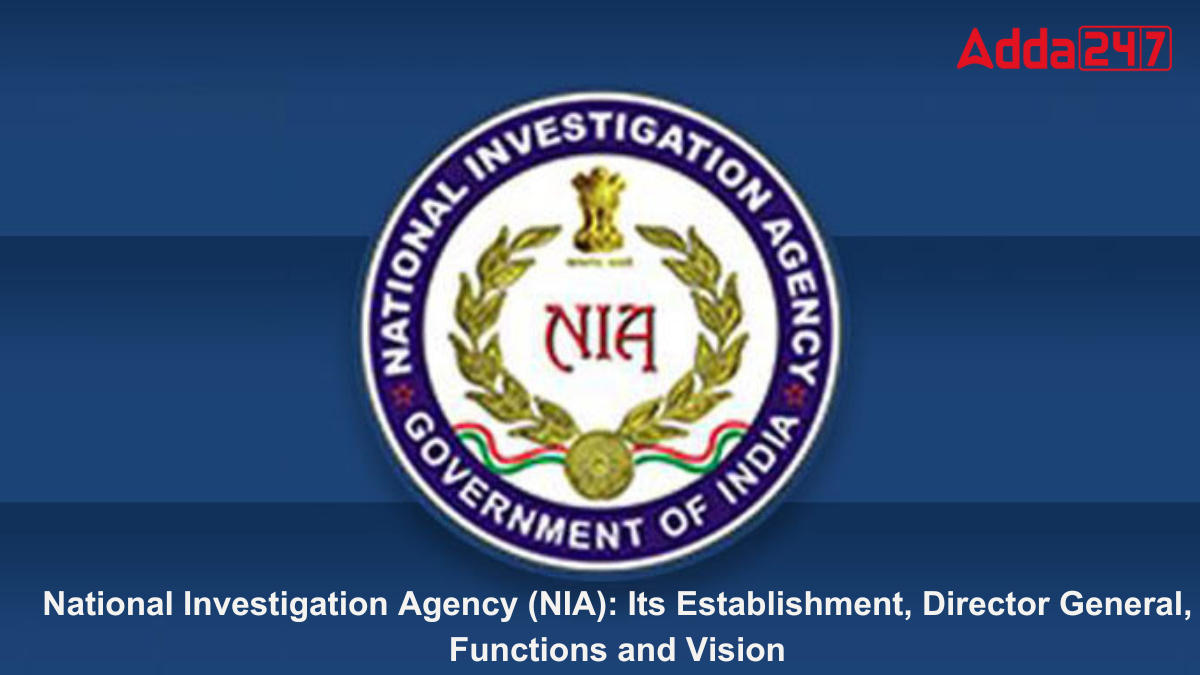 National Investigation Agency (NIA): Its Establishment, Director General, Functions and Vision