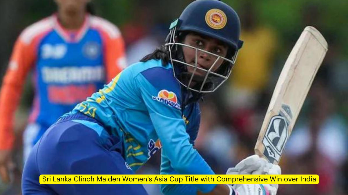 Sri Lanka Clinch Maiden Women's Asia Cup Title with Comprehensive Win over India