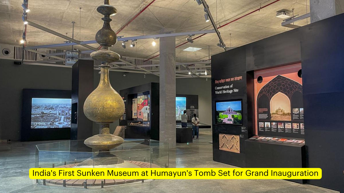 India's First Sunken Museum at Humayun's Tomb Set for Grand Inauguration