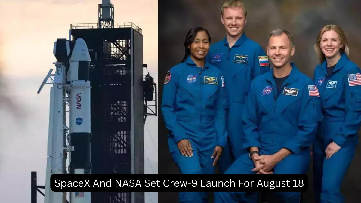 SpaceX And NASA Set Crew-9 Launch For August 18